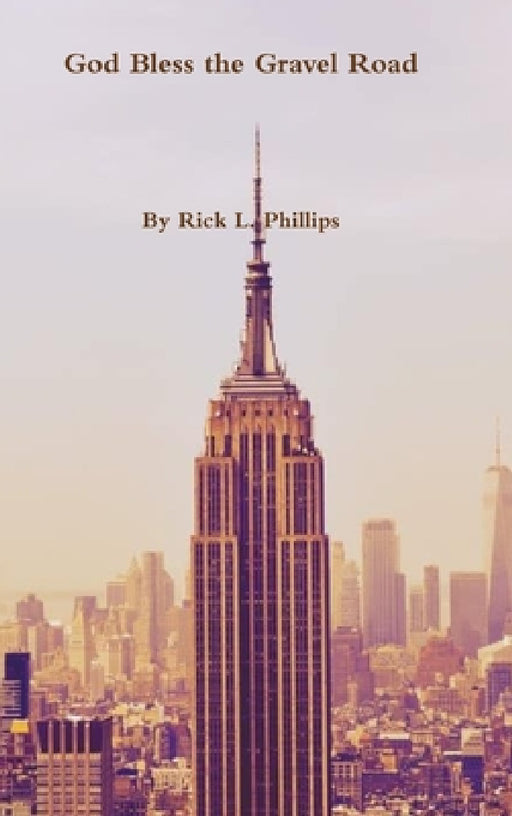 God Bless the Gravel Road by Rick L. Phillips