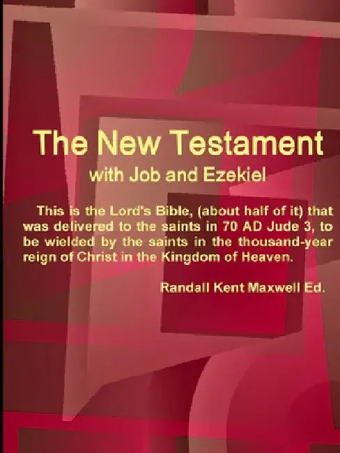 The New Testament With Job and Ezekiel by Randall Kent Maxwell