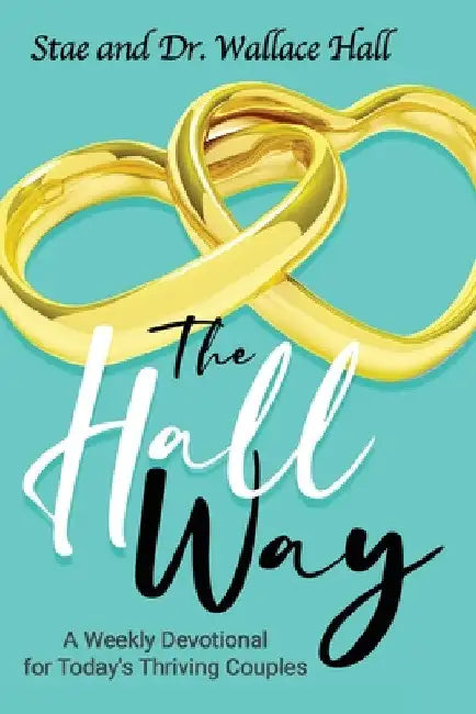 TheHallWay (Weekly Devotional for Today's Thriving Couple's): TheHallWay by Stae Hall