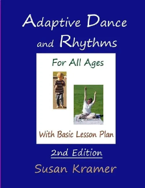 Adaptive Dance and Rhythms For All Ages With Basic Lesson Plan, 2nd Edition by Susan Kramer