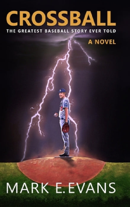 Crossball: The Greatest Baseball Story Ever Told by Mark E. Evans