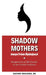 Shadow Mothers: Awon Ìyàmi Òṣòrọ̀ngà Perspectives on Witchcraft in the Yorùbá Tradition by Obafemi Origunwa