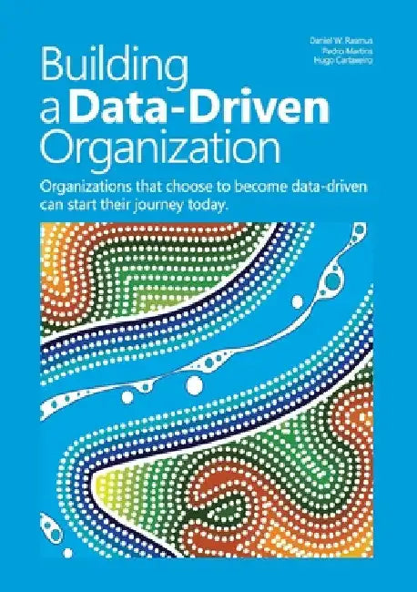 Building a data-driven organization: Organizations that choose to become data-driven can start their journey today. by Daniel W. Rasmus