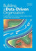 Building a data-driven organization: Organizations that choose to become data-driven can start their journey today. by Daniel W. Rasmus