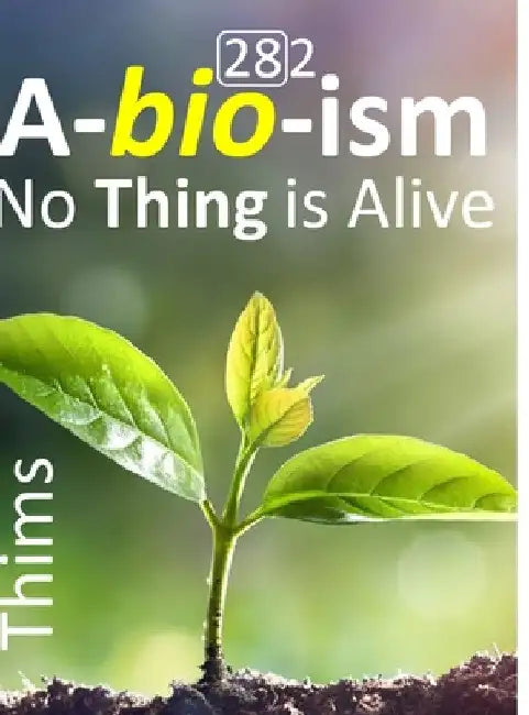 Abioism: No Thing is Alive, Life Does Not Exist, Terminology Reform, and Concept Upgrade by Libb Thims