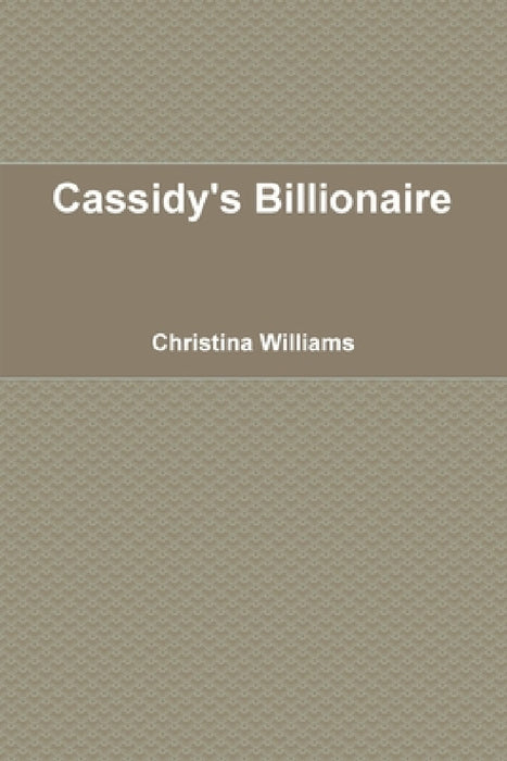 Cassidy's Billionaire by Christina Williams
