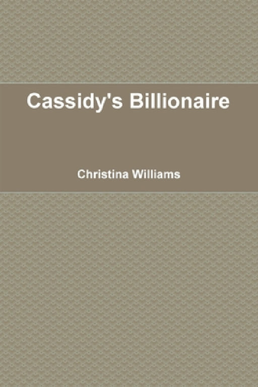 Cassidy's Billionaire by Christina Williams