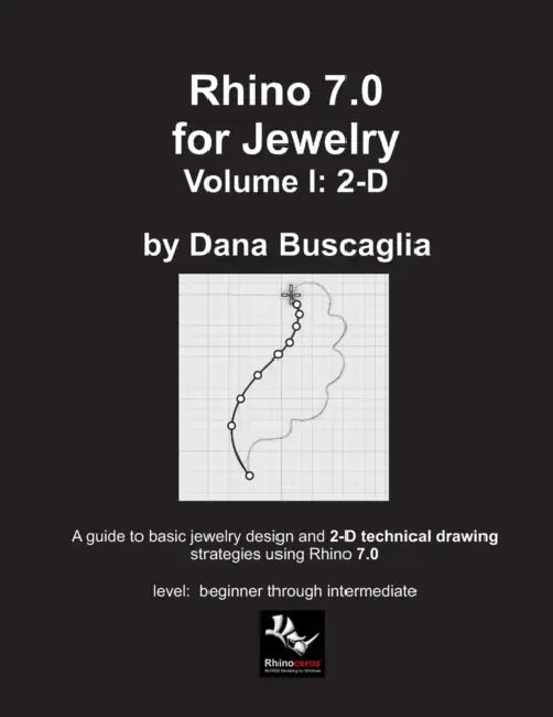 Rhino 7.0 for Jewelry Volume I: 2-D: Intro to Rhino. Basic Rhino Commands. 2-Dimensional Drawing Tutorials. by Dana Buscaglia