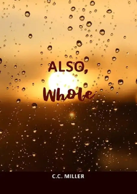 Also, Whole by CC Miller