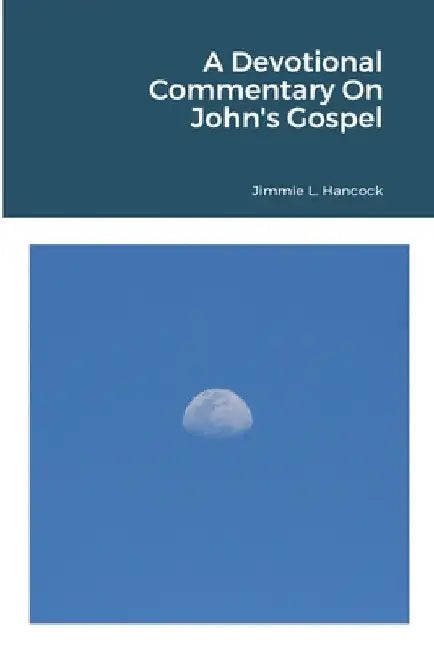 A Devotional Commentary On John's Gospel by Jimmie L. Hancock