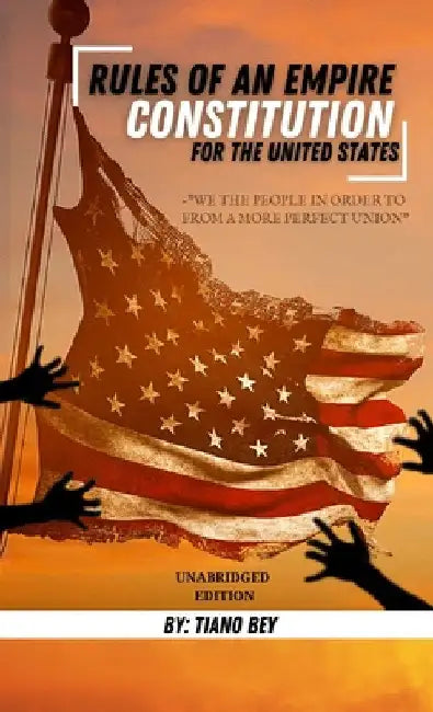 Rules OF Empire Civics Series: The Constitution For The United States by Tiano Bey