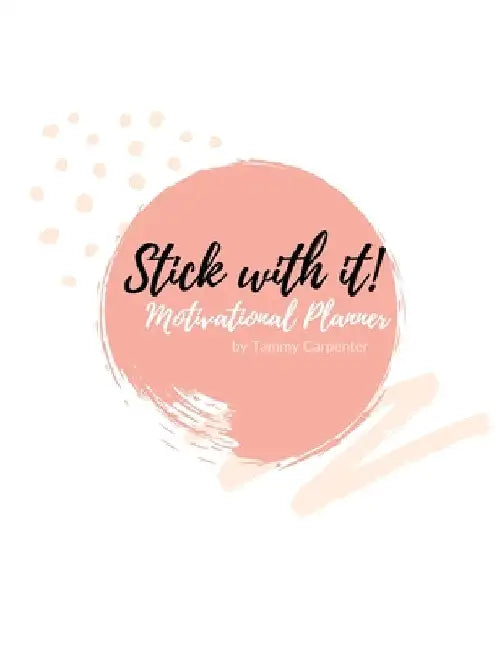 Stick with it: Weekly Motivational Planner by Tammy Carpenter