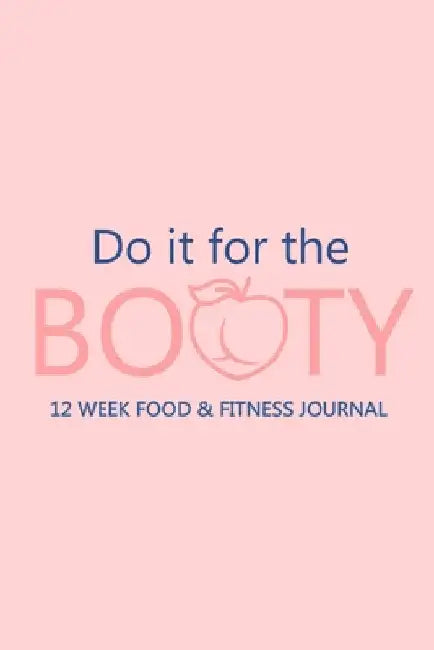 Do it for the Booty 12 Week Food & Fitness Journal: Meal and Exercise Planner, Diet Fitness Health Planner, Gym Planner, Weight Loss Planner by Paperland Online Store
