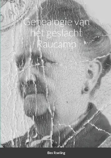 Genealogie van het geslacht Raucamp by Bas Roeling
