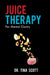 Juice Therapy: For Mental Clarity by Tina Scott