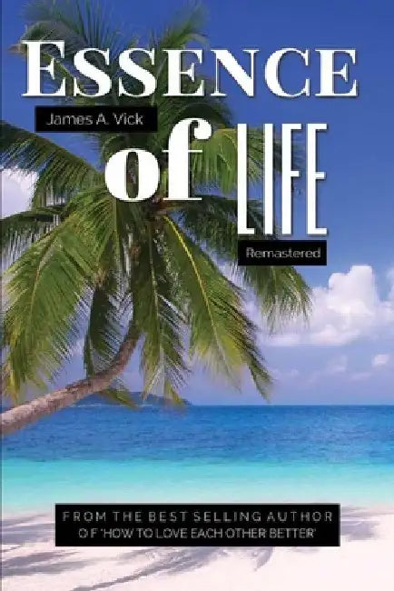 Essence Of Life Remastered by James A. Vick