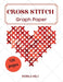 Cross Stitch Graph Paper(120 Pages): Create Your Own Embroidery Patterns Needlework Design! by Helj Mirela