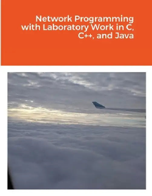 Network Programming with Laboratory Work in C, C++, and Java by Marius Silaghi