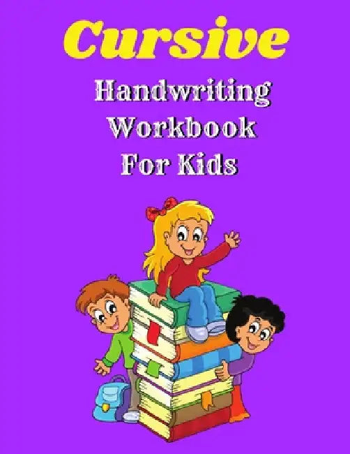 Cursive Handwriting Workbook For Kids by Tony Reed