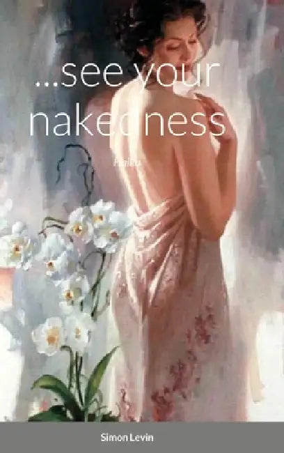 ...see your nakedness: Haiku by Simon Levin