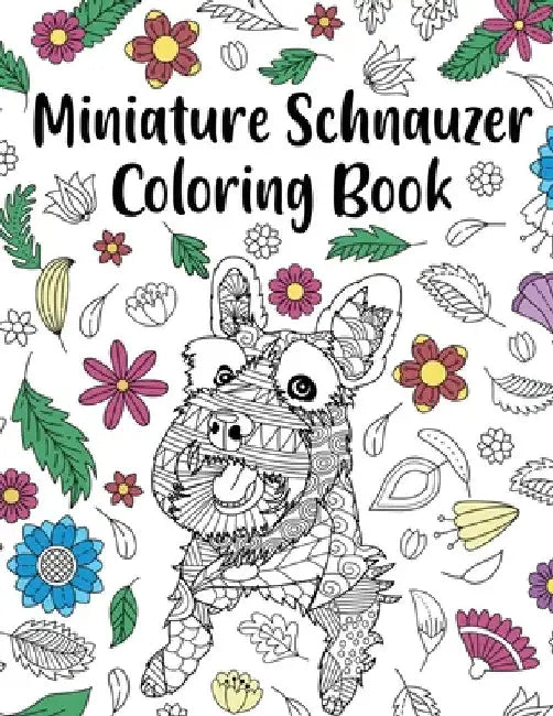 Miniature Schnauzer Coloring Book: Adult Coloring Book, Dog Lover Gifts, Mandala Coloring Pages, Animal Kingdom, Dog Mom, Pet Owner Gift by Paperland Online Store