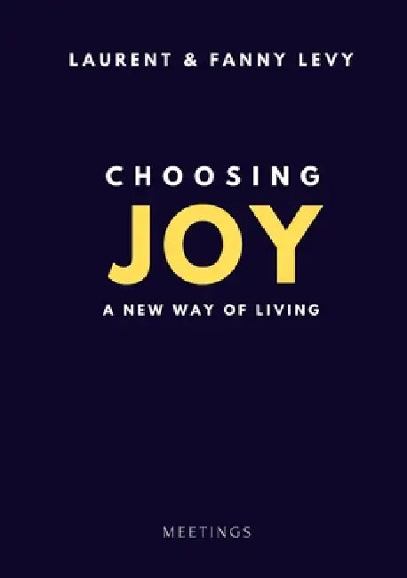 Choosing Joy: A New Way of Living by Laurent Levy
