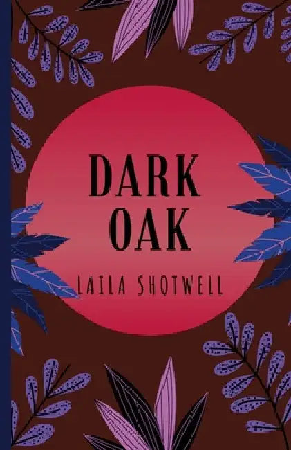 Dark Oak by Laila Shotwell