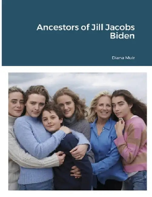 Ancestors of Jill Jacobs Biden by Diana Muir