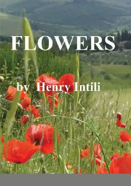 Flowers by Henry Intili