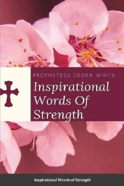 Inspirational Words of Strength by Prophetess Dedra White