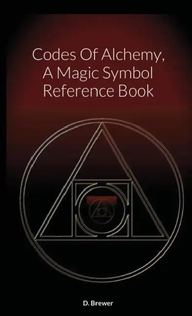 Codes Of Alchemy, A Magic Symbol Reference Book by D. Brewer