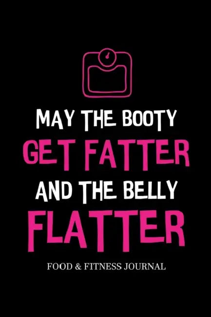 May the Booty Get Fatter and the Belly Flatter: Food & Fitness Journal, Exercise Planner, Weight Loss Planner, Diet Fitness Health Planner by Paperland Online Store