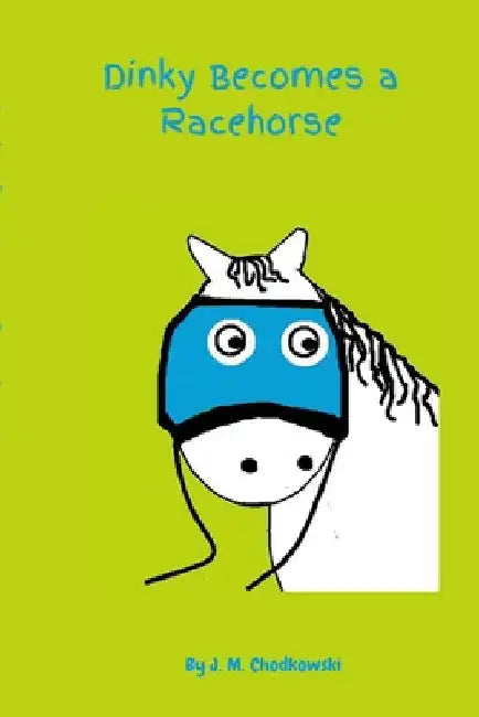 Dinky Becomes a Racehorse by J. M. Chodkowski