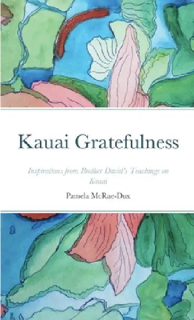 Kauai Gratefulness by Pamela McRae-Dux