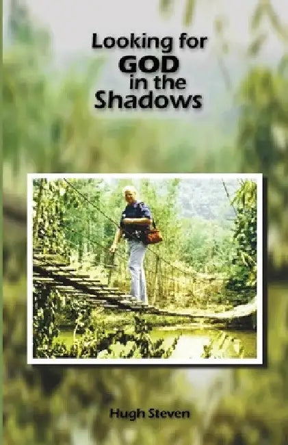Looking for GOD in the Shadows by Hugh Steven