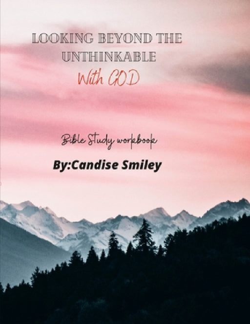 Looking beyond the unthinkable (With God) by Candise Smiley