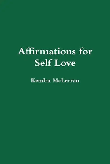Affirmations for Self Love by Kendra McLerran