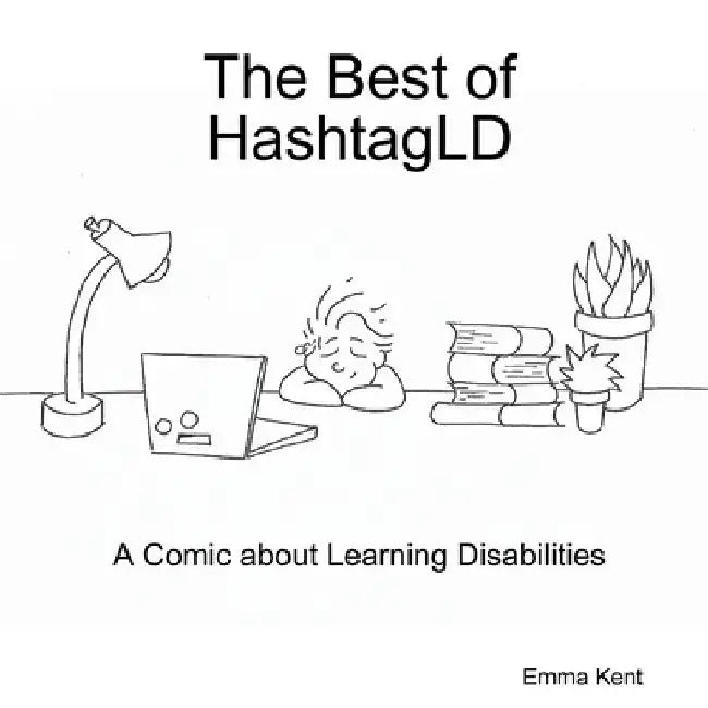 The Best of HashtagLD: A Comic about Learning Disabilities by Emma Kent