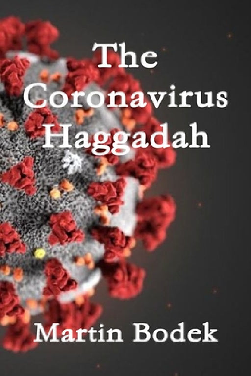 The Coronavirus Haggadah by Martin Bodek