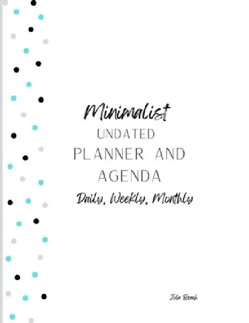 Minimalist 12-Month Undated Planner and Agenda: Daily, Weekly, Monthly Agenda and To-Do lists by Jola Beach