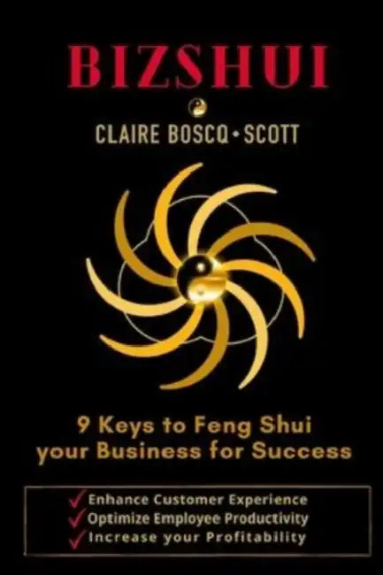 BizShui, 9 Keys to Feng Shui your Business for Success: Enhance Customer Experience, Optimize Employee Productivity, Increase your Profitability by Claire Boscq-Scott