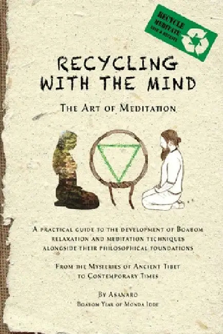 Recycling with the Mind: the Art of Meditation by Asanaro