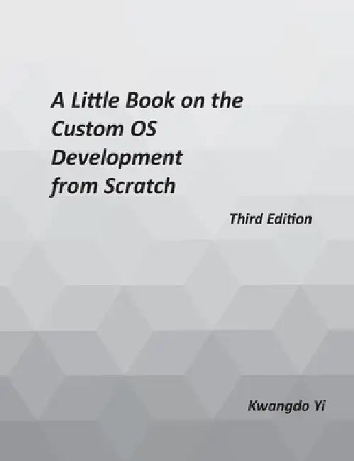 A Little Book on Custom OS Development from Scratch by Kwangdo Yi