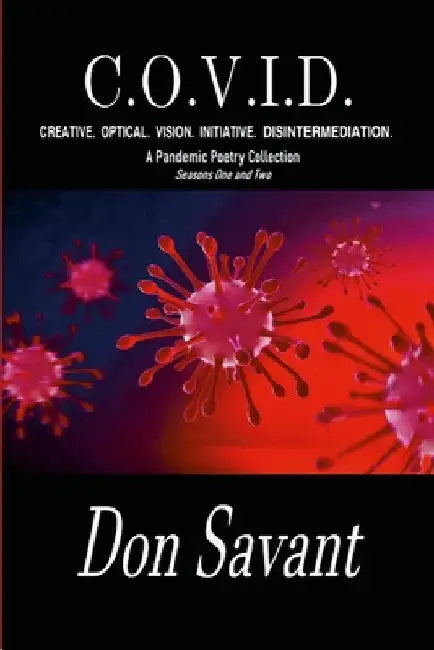 C.O.V.I.D. Creative. Optical. Vision. Initiative. Disintermediation.: A Pandemic Poetry Collection Seasons One and Two by Don Savant