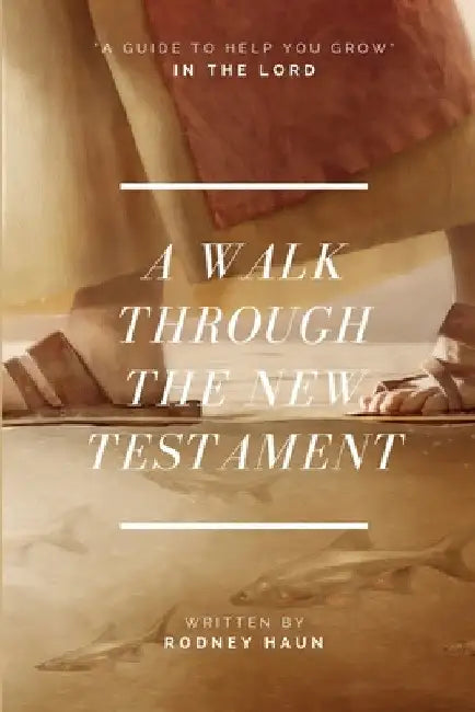 A Walk Through The New Testament by Rodney Haun