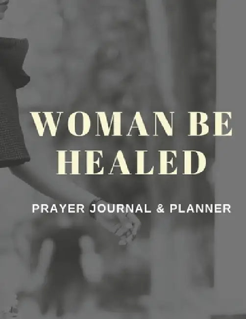 Woman Be Healed Planner/Journal by Bridgette Ingram