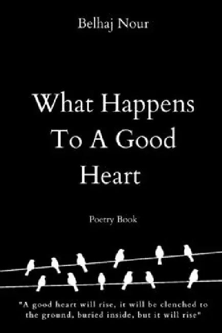 What Happens To A Good Heart by Nour Belhaj