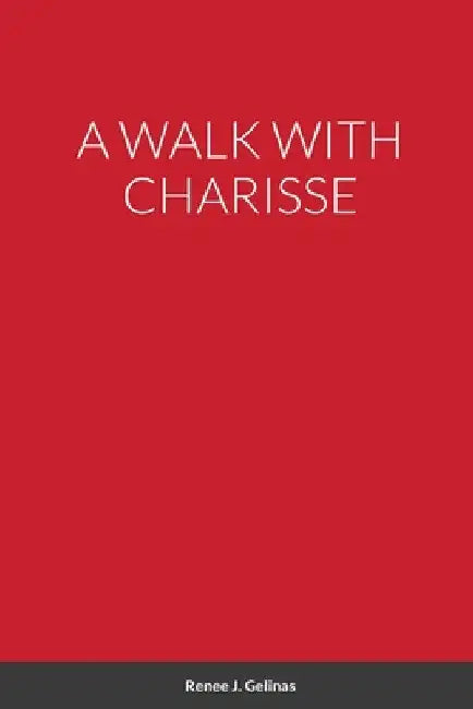 A Walk with Charisse by Renee Gelinas