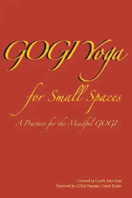 GOGI Yoga for Small Spaces: A Practice for the Mindful GOGI by Coach Amy Rose, Coach Taylor