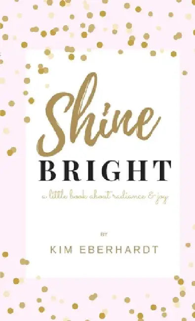 Shine Bright by Kim Eberhardt